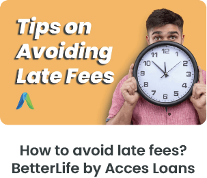 How to avoid late fess? BetterLife by Acces Loans